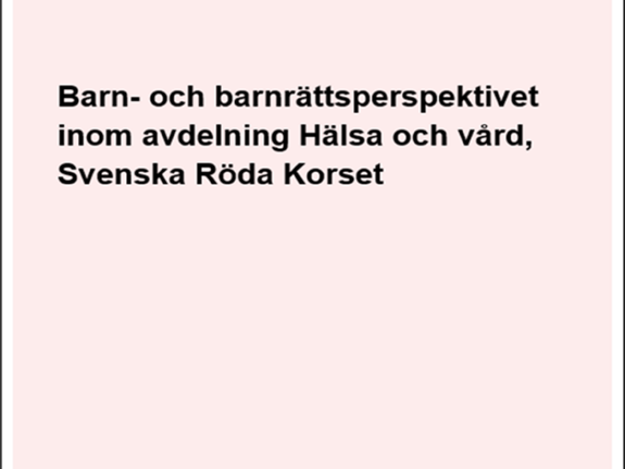 Omslag av: Utvärdering av Barn- och rättighetsperspektivet inom avdelning Hälsa och vård vid Svenska Röda Korset.